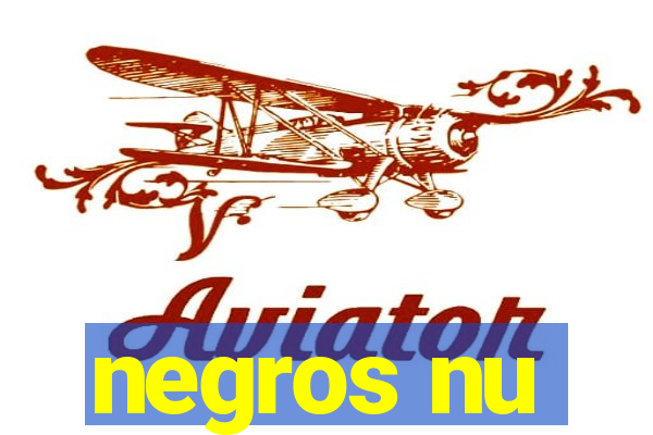 negros nu